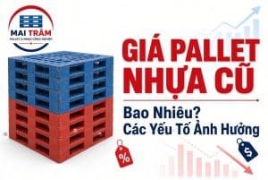Giá Pallet Nhựa Cũ Bao Nhiêu