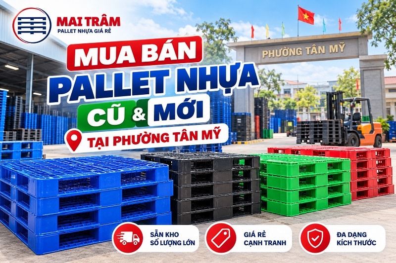 Mua Bán Pallet Nhựa Cũ & Mới Tại Phường Tân Mỹ