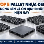 Top 5 Pallet Nhựa Đen Dùng Bền